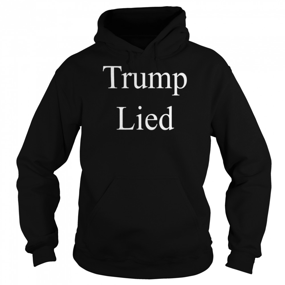 Corn Fed Threads Trump Lied Shirt Unisex Hoodie