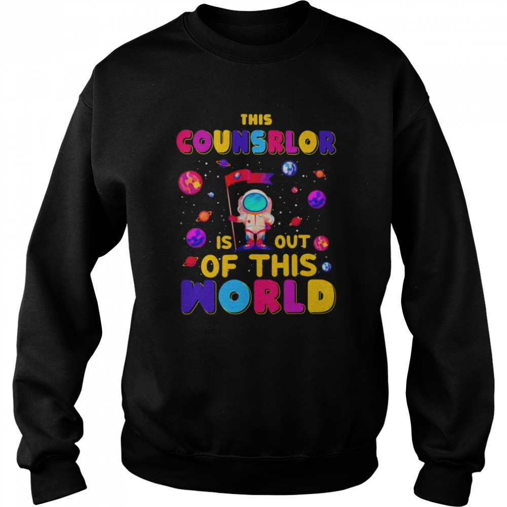 Counselor Is Out Of This World Shirt Unisex Sweatshirt