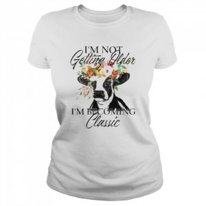 Cow I’m not getting older I’m becoming classic  Classic Women's T-shirt