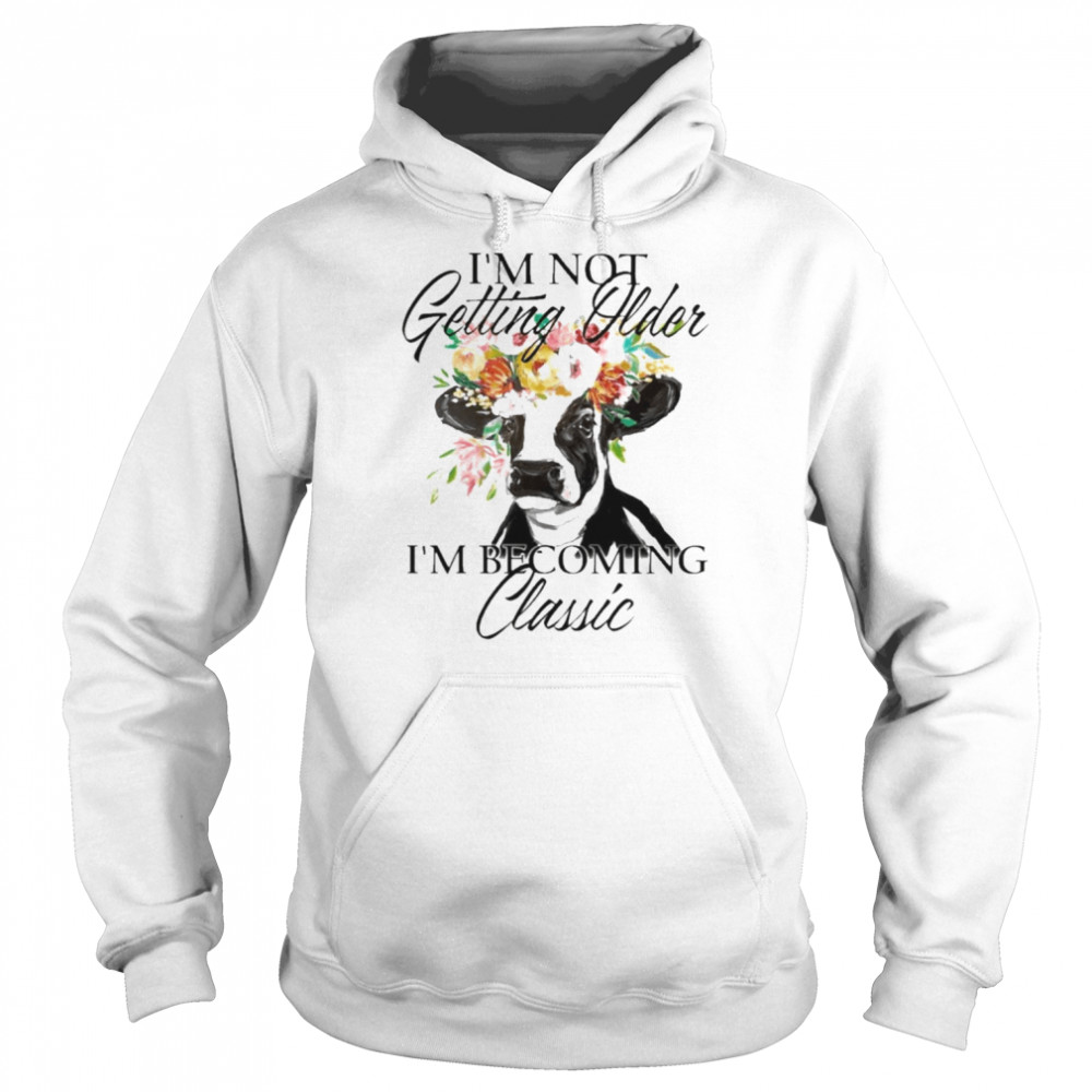 Cow I’m not getting older I’m becoming classic  Unisex Hoodie