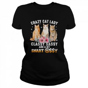 Crazy Cat lady classy sassy and a bit smart assy  Classic Women's T-shirt