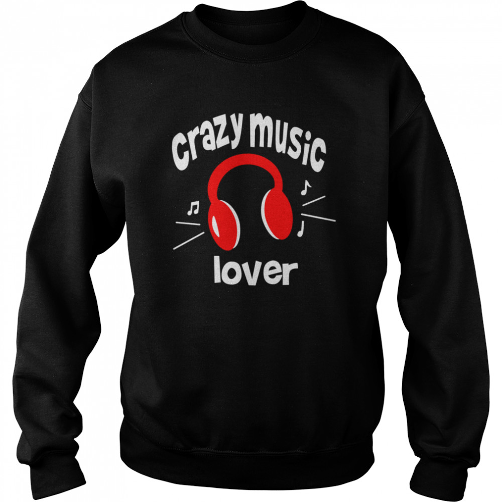 Crazy music lover  Unisex Sweatshirt