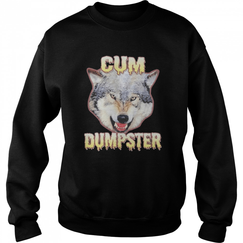 Cum Dumpster Shirt Unisex Sweatshirt