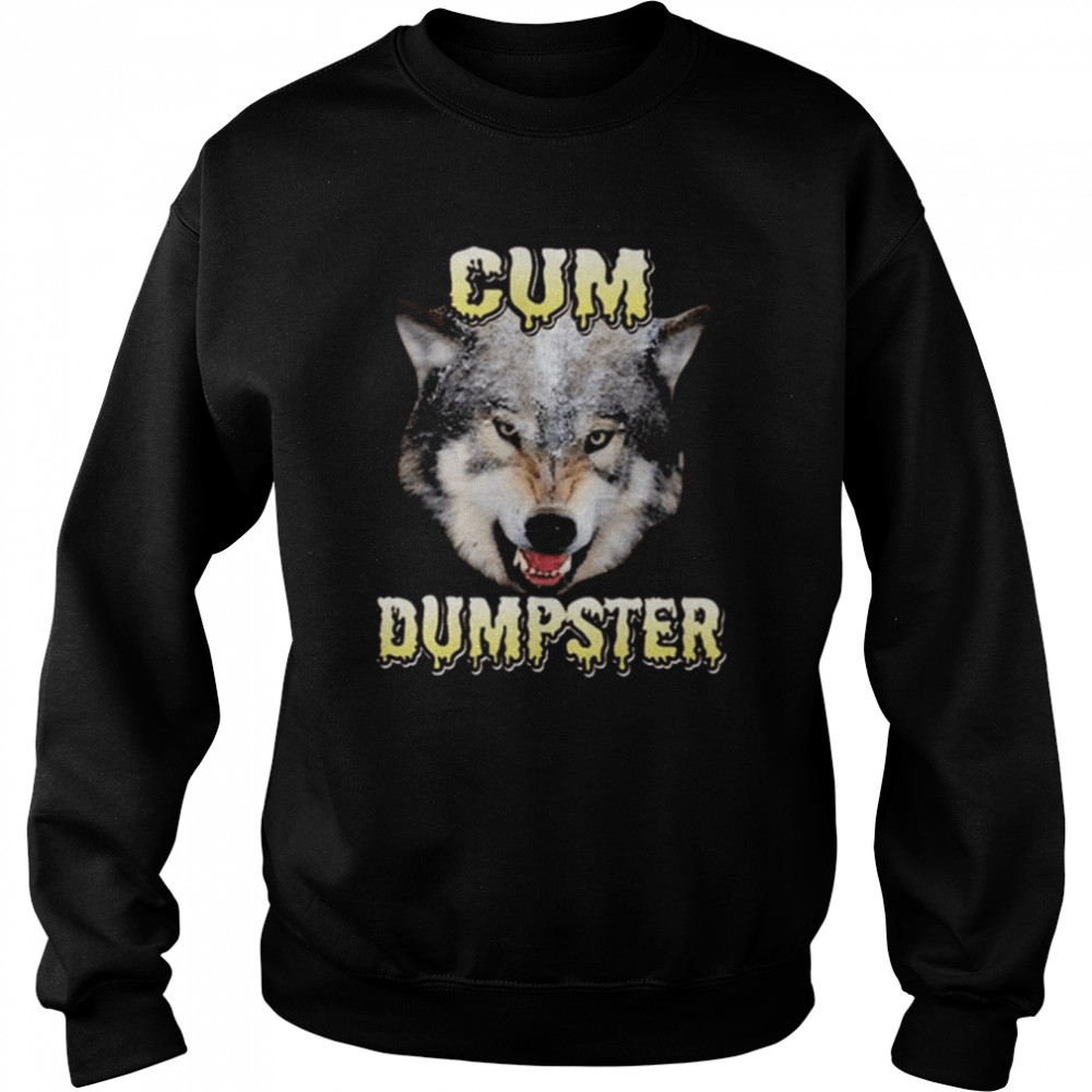 Cum Dumpster Wolf Shirt Unisex Sweatshirt