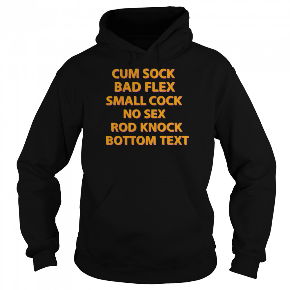 Cum Sock Bad Flex Small Cock No Sex Rod Knock Bottom Text  Unisex Hoodie