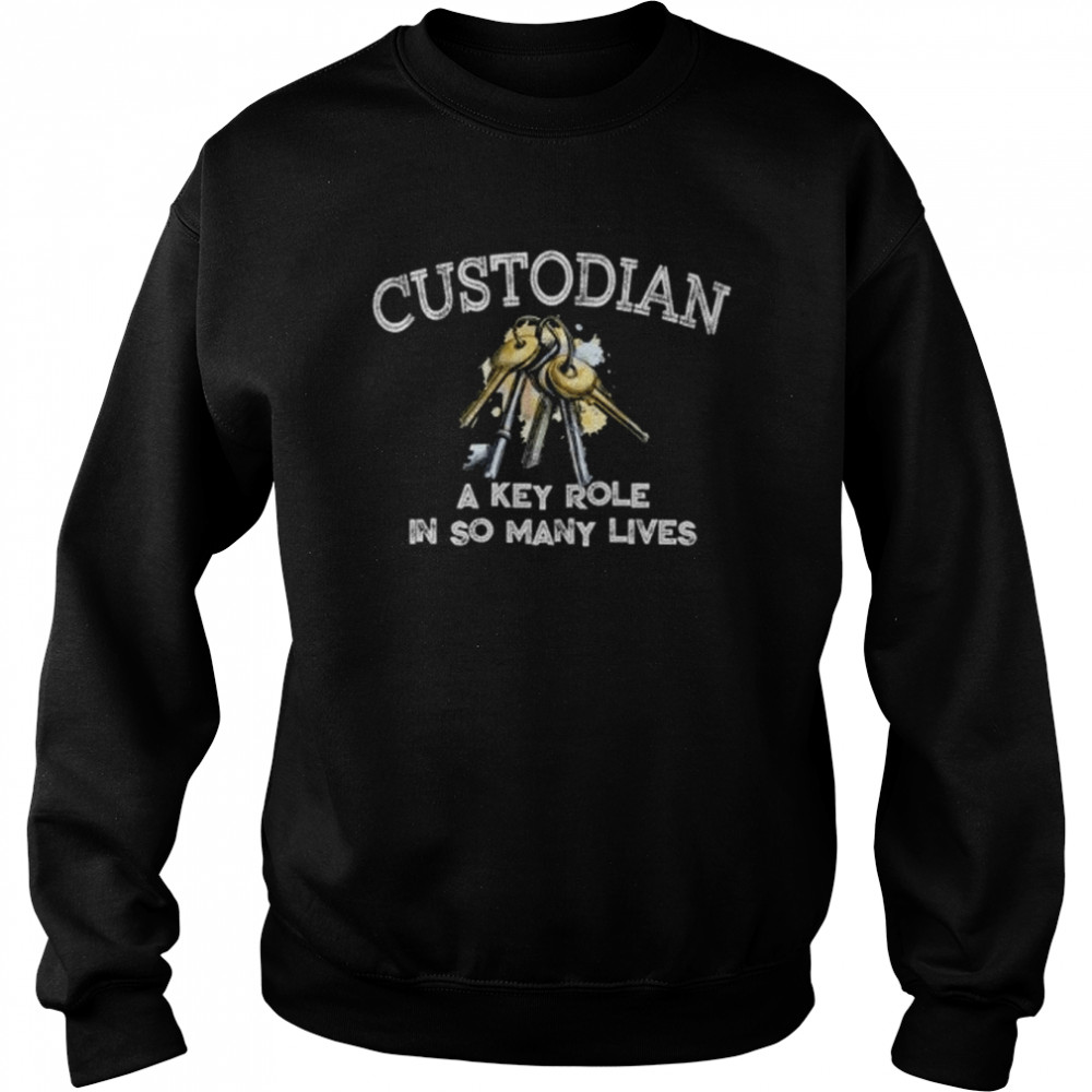 Custodian Key Role In Many Lives Janitor Appreciation Gift  Unisex Sweatshirt