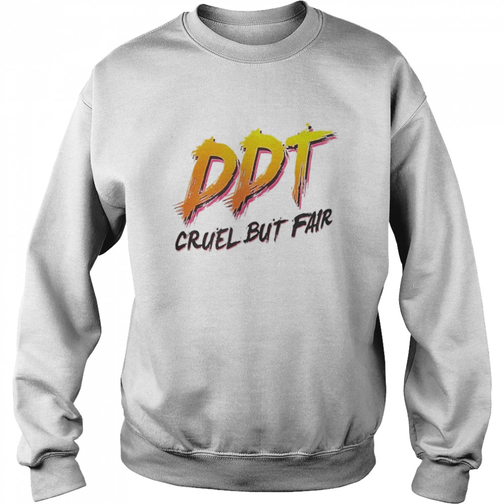 DDT Cruel but fair  Unisex Sweatshirt