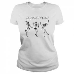 Dancing Skeleton Spooky Lets Get Weird Halloween  Classic Women's T-shirt