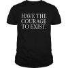 Daniel Howell Shop Have The Courage To Exist Shirt Classic Men's T-shirt