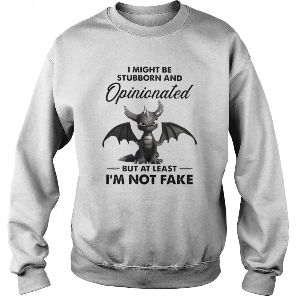 Dark Spyro I might be stubborn and Opinionated but at least I’m not fake  Unisex Sweatshirt