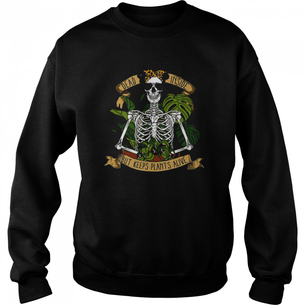 Dead Inside But Keeps Plants Alive  Unisex Sweatshirt