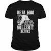 Deja Moo when you know you’ve heard this bullshit before  Classic Men's T-shirt