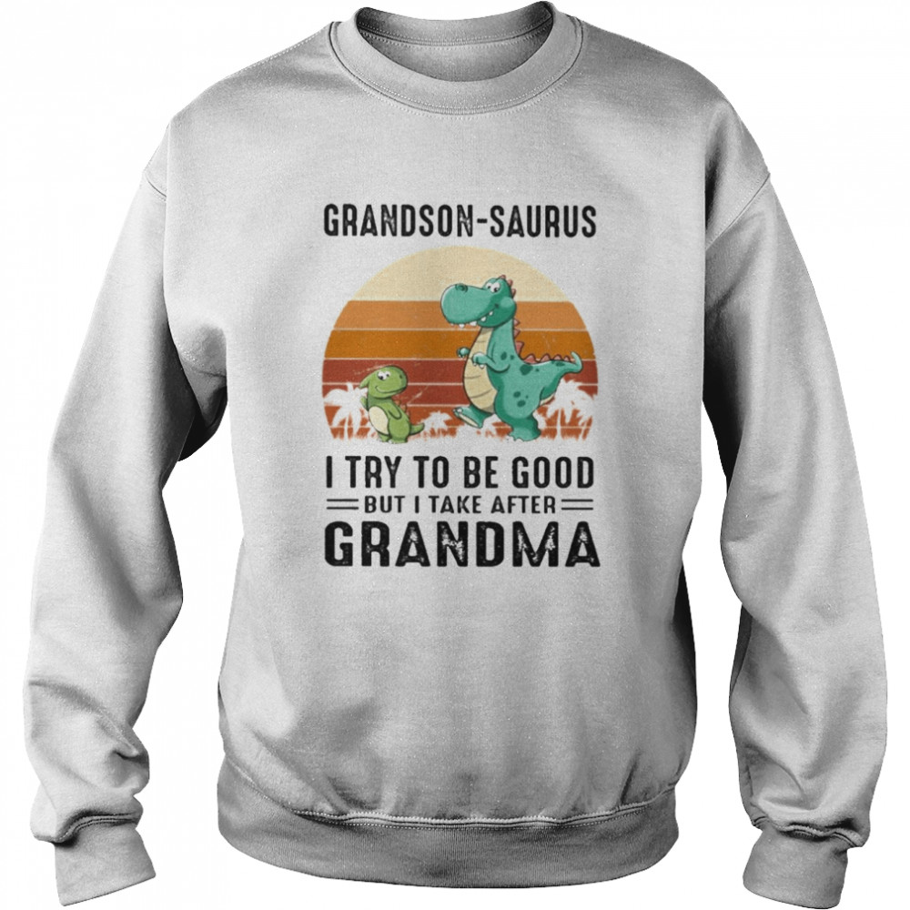 Dinosaurs Grandson-Saurus I try to be good but I take after Grandma vintage  Unisex Sweatshirt