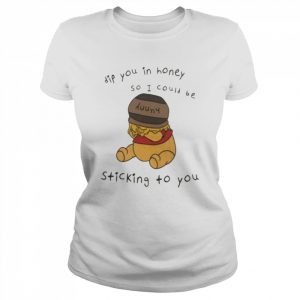 Dip you in honey so I could be sticking to you  Classic Women's T-shirt