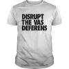 Disrupt the vas deferens  Classic Men's T-shirt