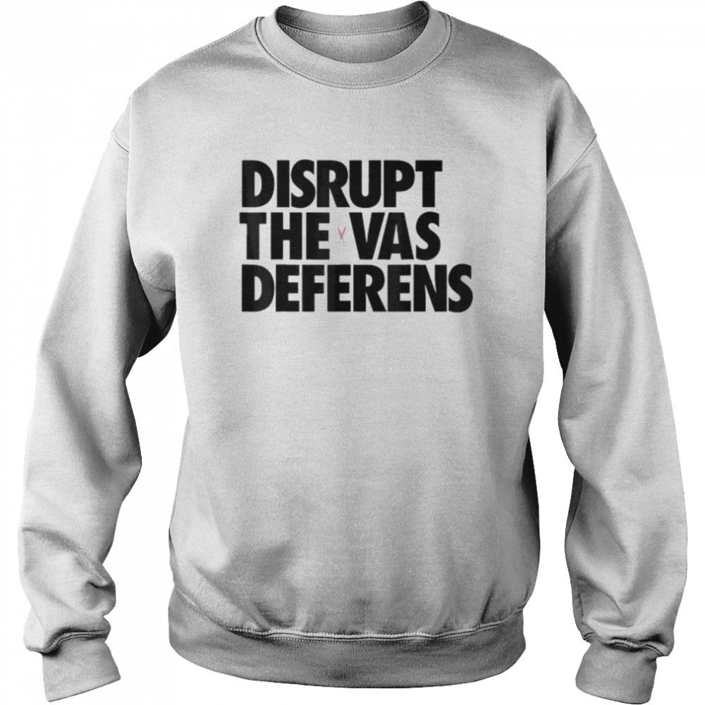 Disrupt the vas deferens  Unisex Sweatshirt