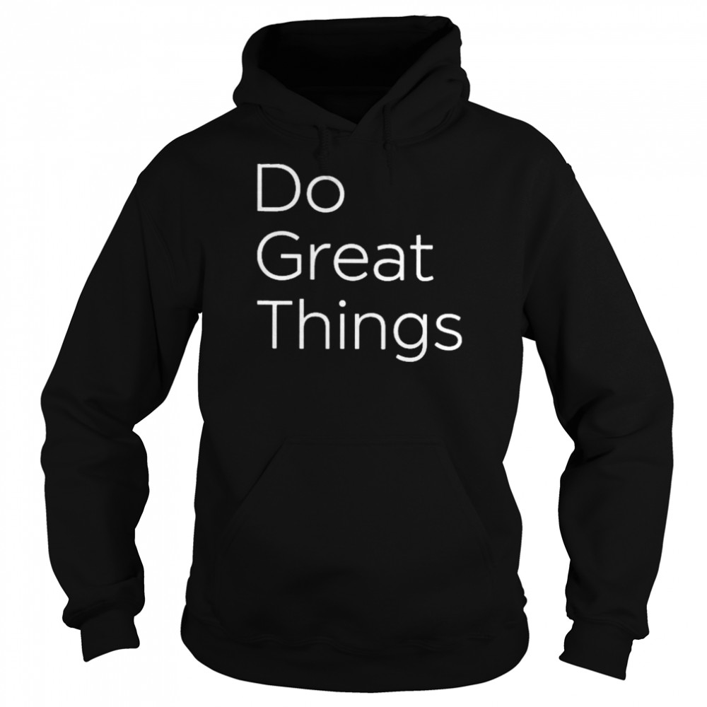 Do Great Things Fit Mens T-Shirt Unisex Hoodie