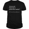 Do you not know how a picket line works  Classic Men's T-shirt