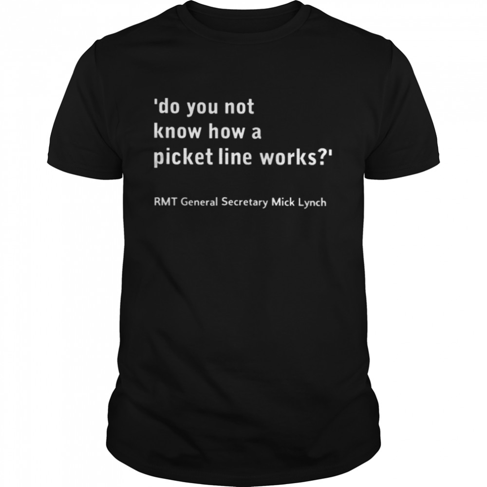 Do you not know how a picket line works shirt