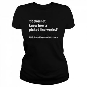 Do you not know how a picket line works  Classic Women's T-shirt