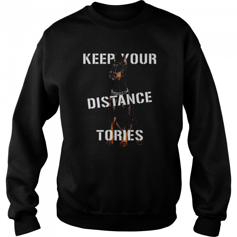 Doberman keep your distance tories  Unisex Sweatshirt