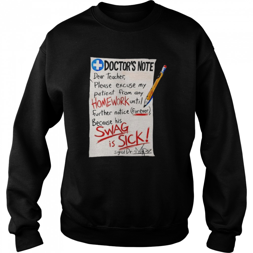 Doctor note dear teacher please excuse my patient from any homework  Unisex Sweatshirt