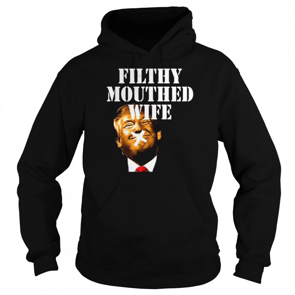 Donald Trump Filthy Mouthed Wife  Unisex Hoodie