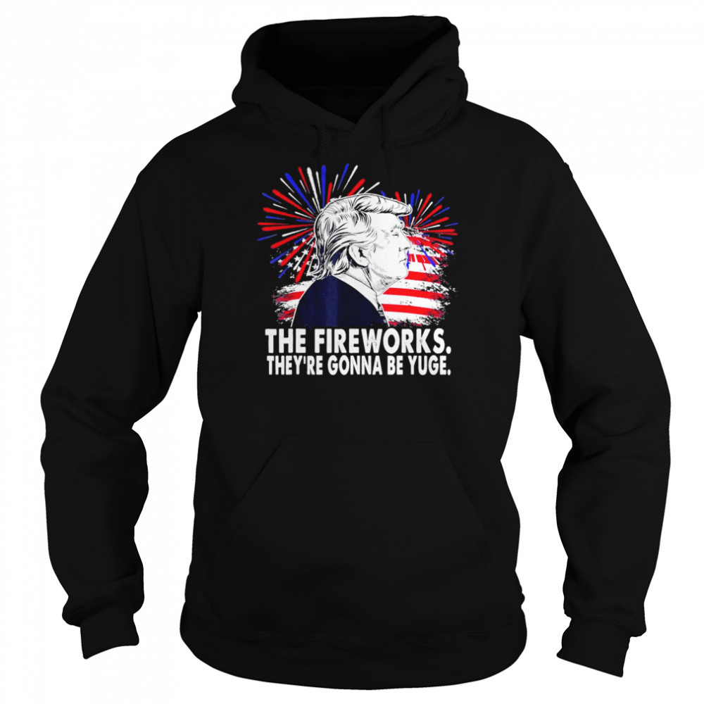 Donald Trump The Fireworks they’re gonna be yuge Happy 4th of July American flag  Unisex Hoodie