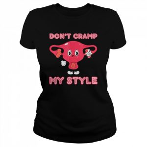 Don’t Cramp My Style Shirt Classic Women's T-shirt