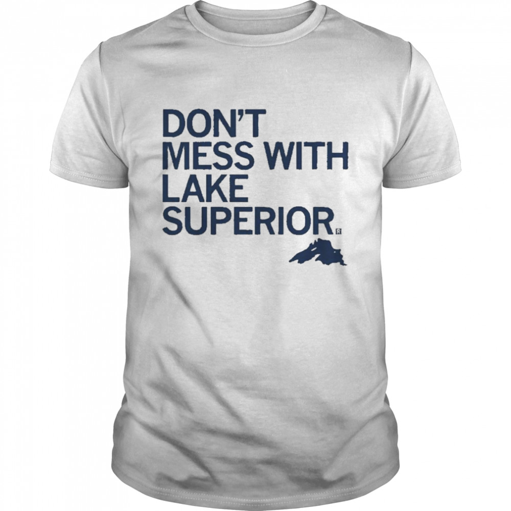 Don’t Mess With Lake Superior Shirt