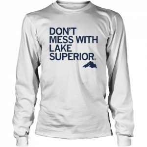 Don’t Mess With Lake Superior Shirt Long Sleeved T-shirt