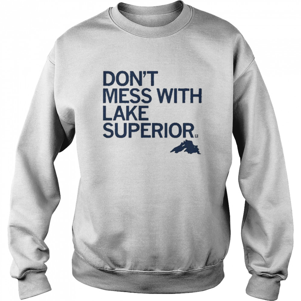 Don’t Mess With Lake Superior Shirt Unisex Sweatshirt