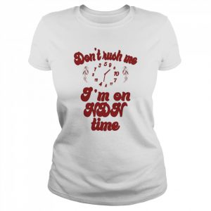 Don’t Rush Me I’m On Ndn Time Shirt Classic Women's T-shirt