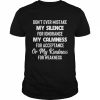 Don’t ever mistake my silence for Ignorance my Calmness for acceptance or my kindness for weakness  Classic Men's T-shirt