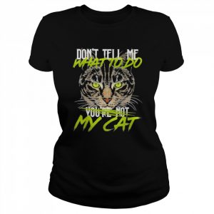 Don’t tell me what to do you’re not my Cat 2022  Classic Women's T-shirt