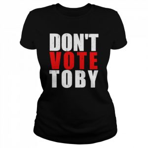 Don’t vote Toby  Classic Women's T-shirt