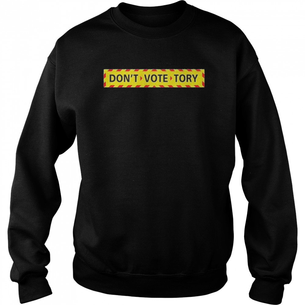 Don’t vote tory  Unisex Sweatshirt