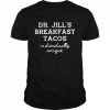 Dr Jill’s Breakfast Tacos Individually Unique Hispanic Meme Shirt Classic Men's T-shirt