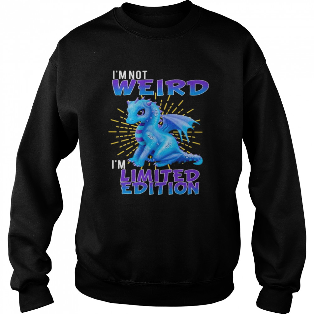 Dragon I’m not weird I’m limited edition 2022  Unisex Sweatshirt