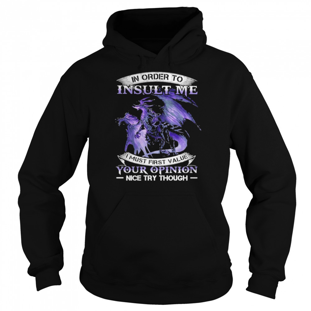 Dragon In order to insult me I must first value your opinion nice try though 2022  Unisex Hoodie