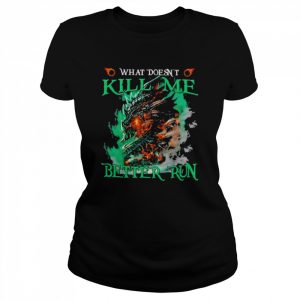 Dragon What doesn’t kill me better run  Classic Women's T-shirt