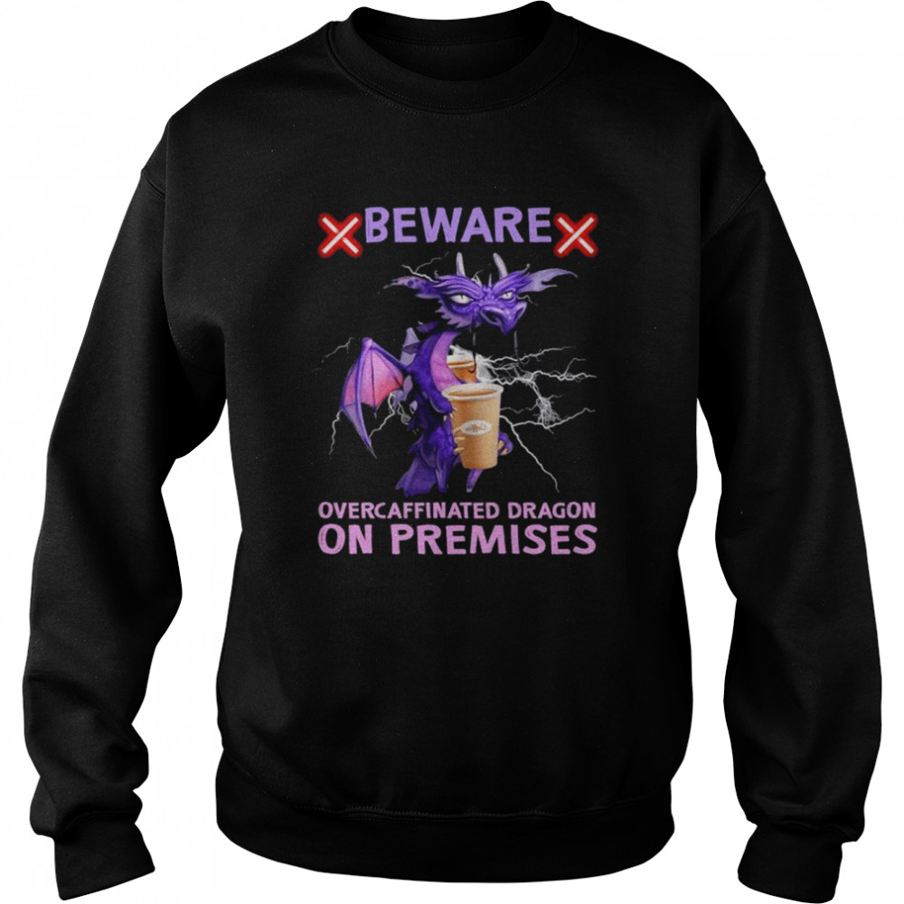 Dragon beware over caffeinated dragon on premises  Unisex Sweatshirt