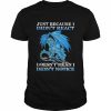 Dragon just because didn’t react doesn’t mean I didn’t notice  Classic Men's T-shirt