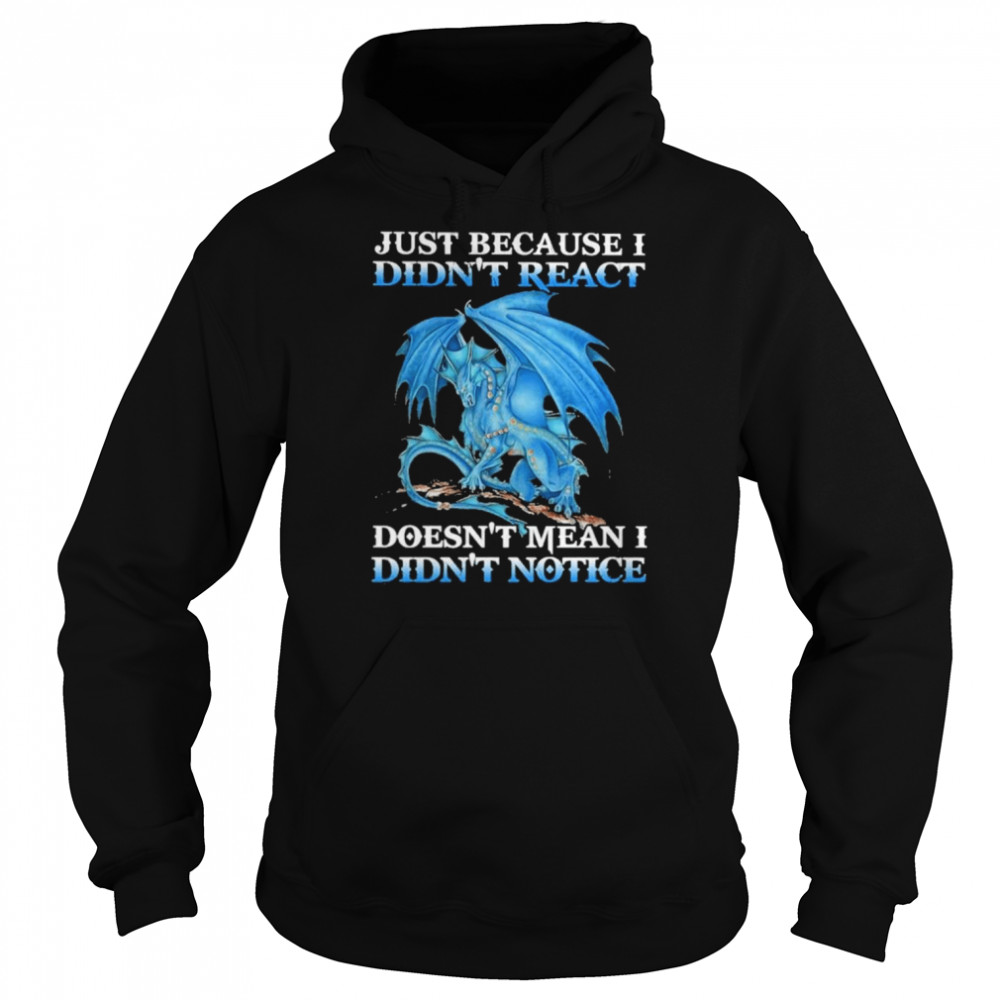 Dragon just because didn’t react doesn’t mean I didn’t notice  Unisex Hoodie