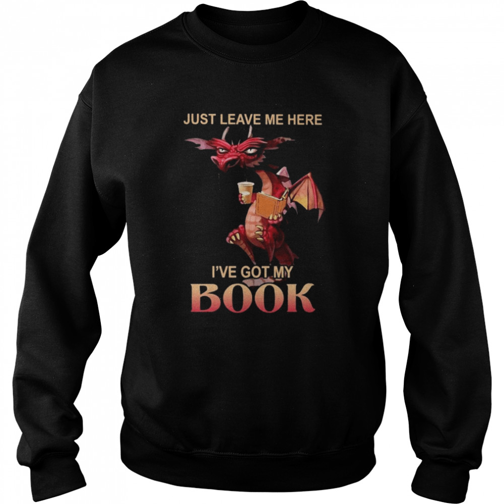 Dragon just leave me here I’ve got my Book  Unisex Sweatshirt