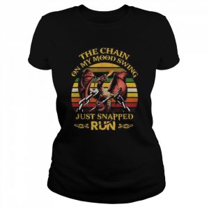 Dragon the chain on my mood swing just snapped Run retro vintage  Classic Women's T-shirt