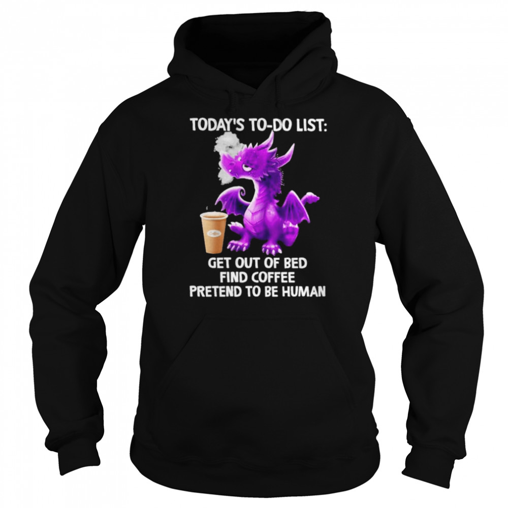 Dragon today’s to do list get out of bed find Coffee pretend to be human 2022  Unisex Hoodie