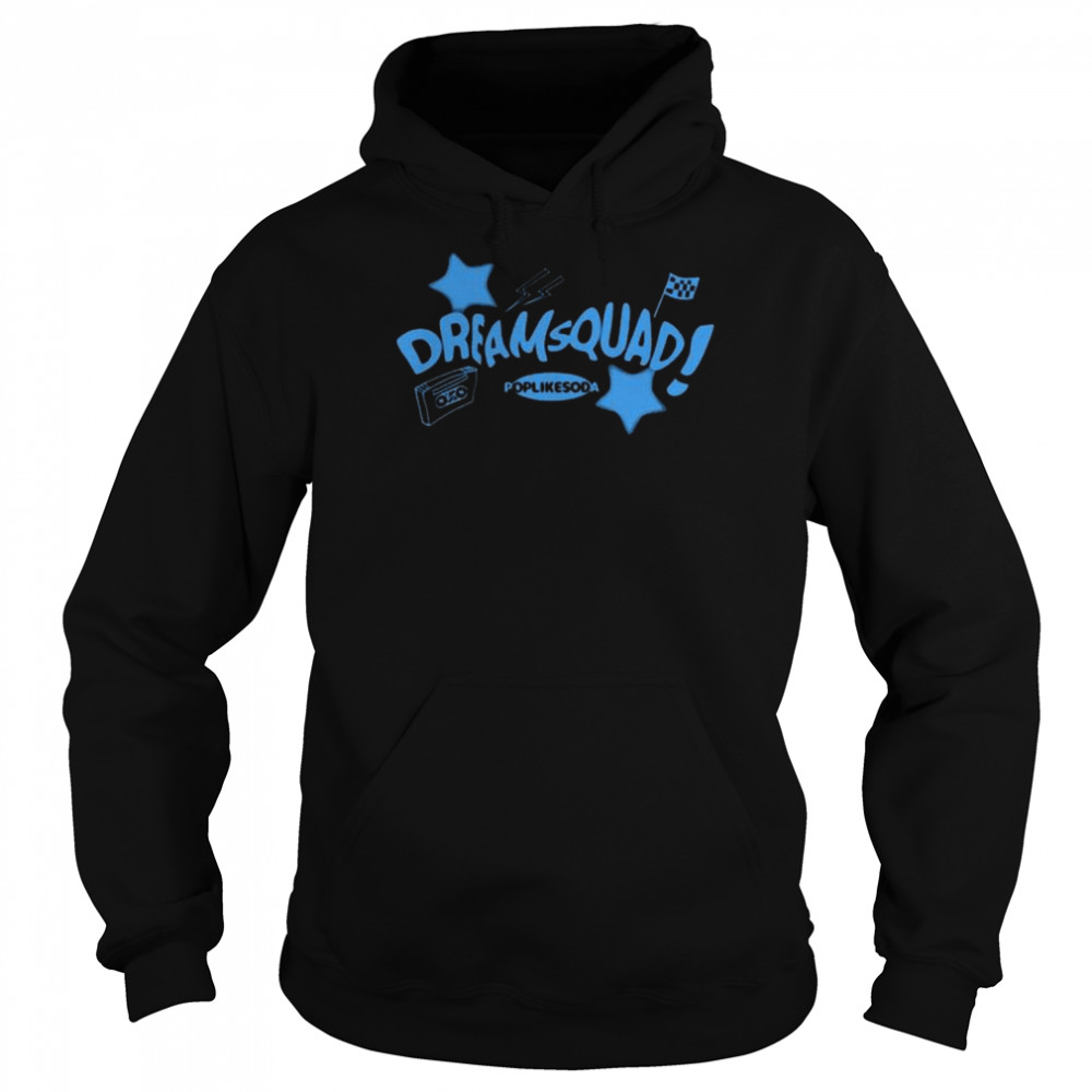 Dream Squad Poplikesoda Shirt Unisex Hoodie