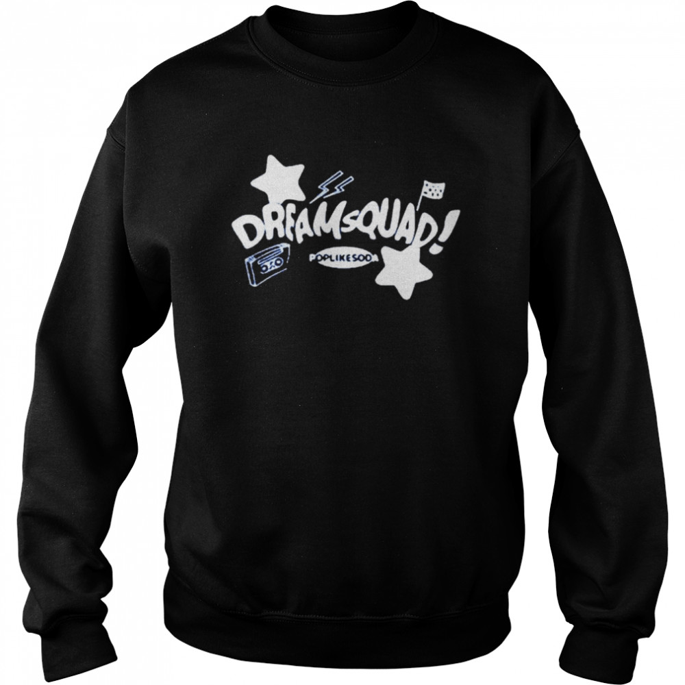 Dream Squad Poplikesoda Shirt Unisex Sweatshirt