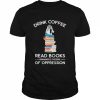 Drink coffee read books dismantle systems of oppression  Classic Men's T-shirt